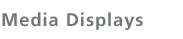 Media Displays