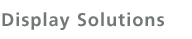 Display Solutions